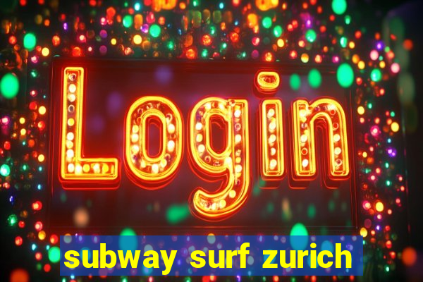 subway surf zurich